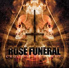 Rose Funeral : Crucify.Kill.Rot.